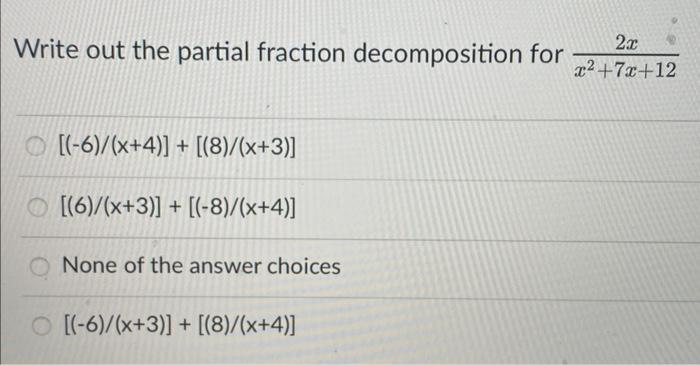 Write Out The Partial Fraction Decomposition For X2 7x 122x 6 X 4 8 X 3 6 X 3 8 X 4 None Of T 1