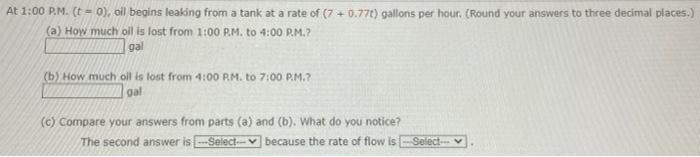 At 1 00 P M T 0 Oil Begins Leaking From A Tank At A Rate Of 7 0 77t Gallons Per Hour Round Your Answers To Three 1