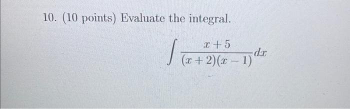 10 10 Points Evaluate The Integral X 2 X 1 X 5 Dx 1