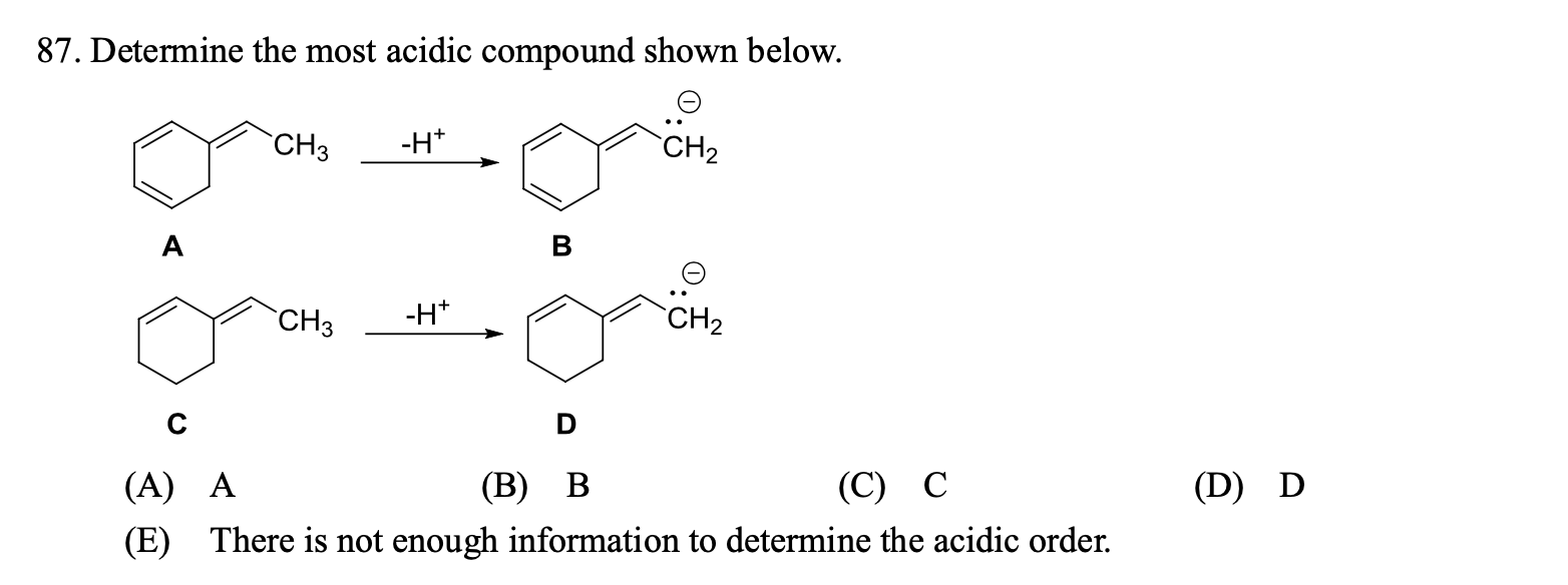 87 Determine The Most Acidic Compound Shown Below Ch3 H Ch2 A B Ch3 H Ch2 D D D A A B B C C E There Is N 1
