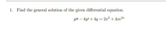 1 Find The General Solution Of The Given Differential Equation Y 4y 4y 2x2 4xe2x 1