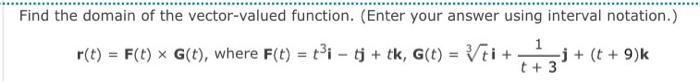 Find The Domain Of The Vector Valued Function Enter Your Answer Using Interval Notation R T F T G T Where F T T 1