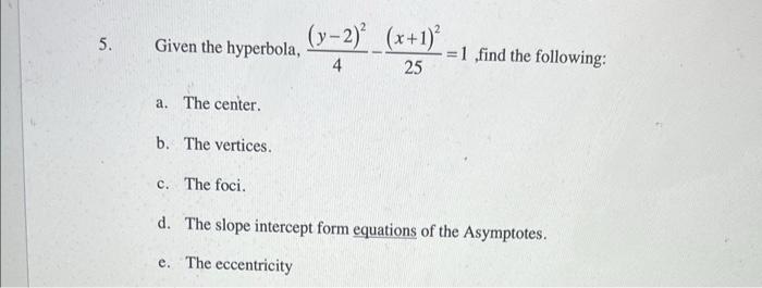 5 Given The Hyperbola 4 Y 2 2 25 X 1 2 1 Find The Following A The Center B The Vertices C The Foci D The Sl 1