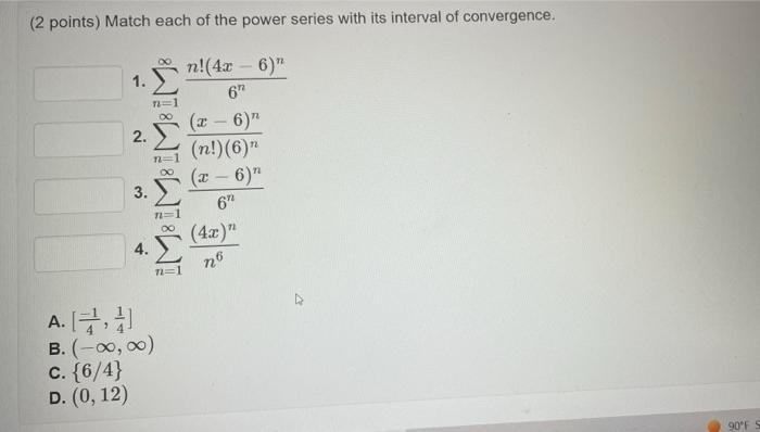2 Points Match Each Of The Power Series With Its Interval Of Convergence 1 N 1 6nn 4x 6 N 2 N 1 N 6 N X 6 1