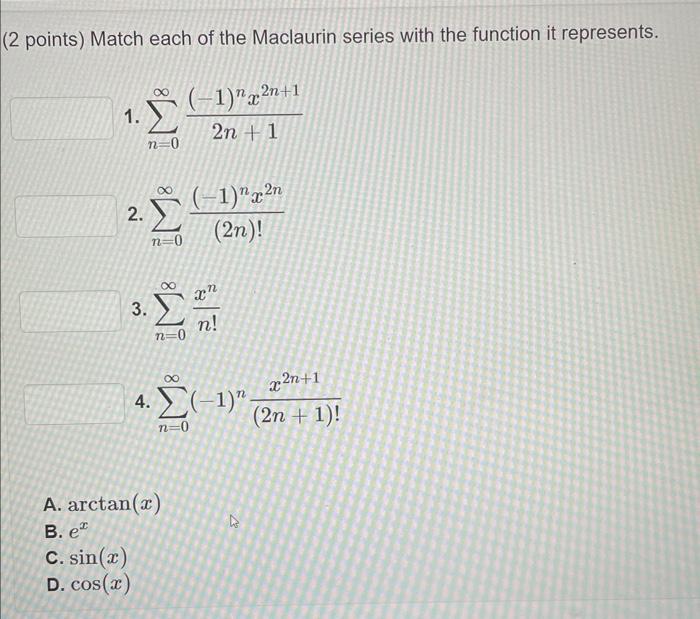 2 Points Match Each Of The Maclaurin Series With The Function It Represents 1 N 0 2n 1 1 Nx2n 1 2 N 0 2n 1