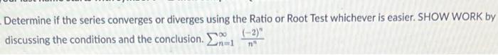 Determine If The Series Converges Or Diverges Using The Ratio Or Root Test Whichever Is Easier Show Work By Discussing 1