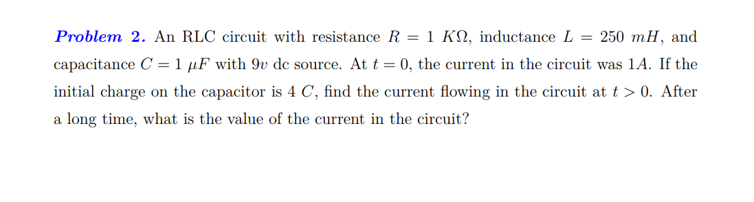 Problem 2 An Rlc Circuit With Resistance R 1 K Omega Inductance L 250 Mathrm Mh And Capacitance C 1 1