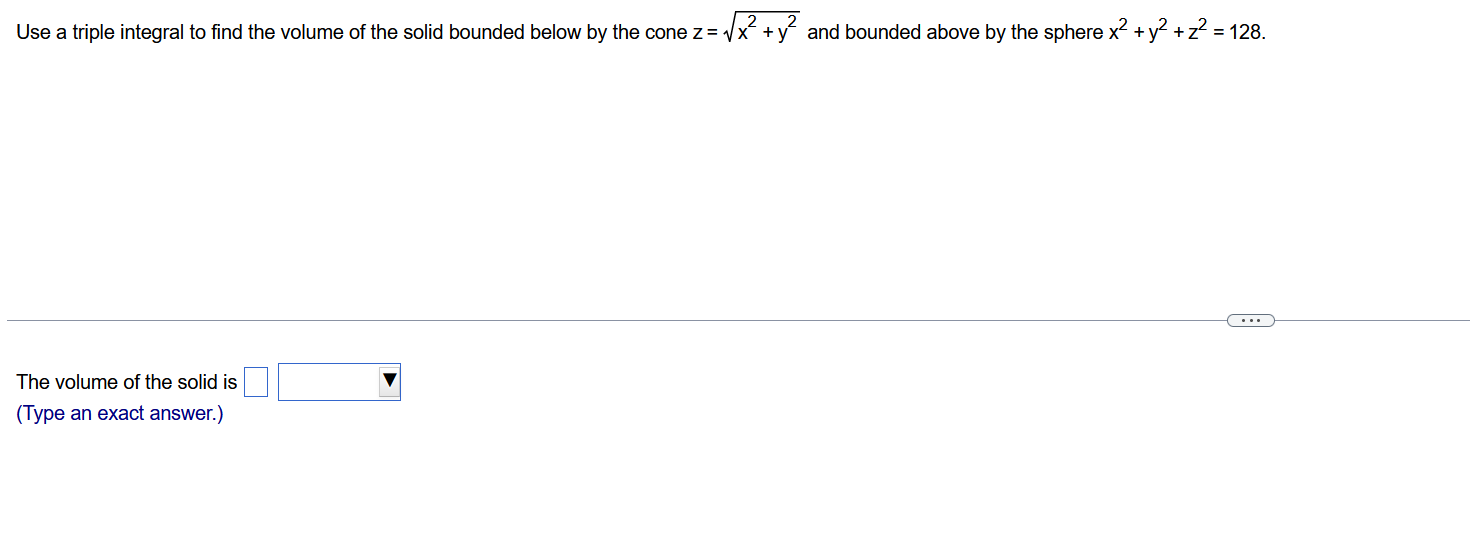 Use A Triple Integral To Find The Volume Of The Solid Bounded Below By The Cone Z X2 Y2 And Bounded Above By The Sphere 1