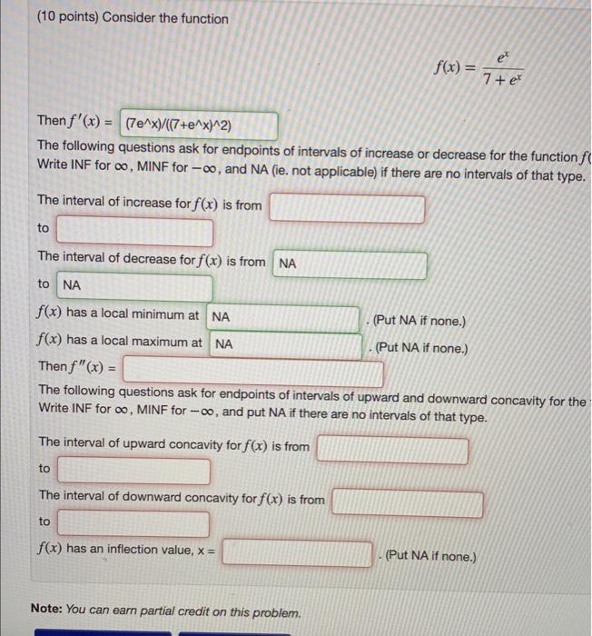 10 Points Consider The Function F X 7 Exex Then F X The Following Questions Ask For Endpoints Of Intervals Of Inc 1