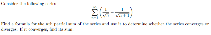 Consider The Following Series N 1 N 1 N 1 1 Find A Formula For The Nth Partial Sum Of The Series And Use It To Det 1