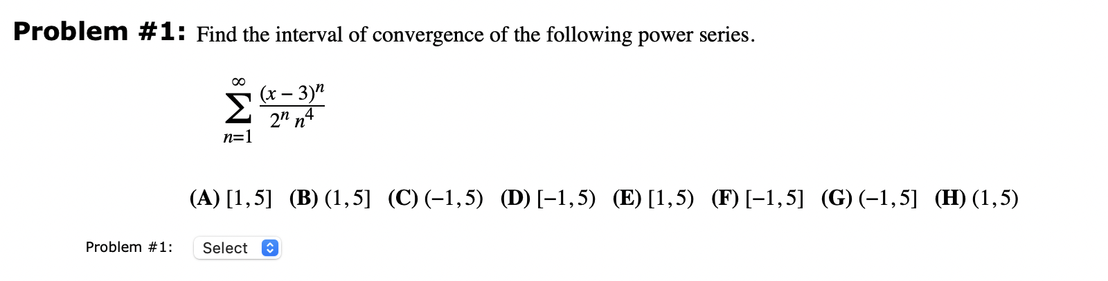 Problem 1 Find The Interval Of Convergence Of The Following Power Series N 1 2nn4 X 3 N A 1 5 B 1 5 C 1