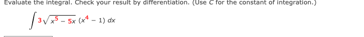 Evaluate The Integral Check Your Result By Differentiation Use C For The Constant Of Integration 3x5 5x X4 1 Dx E 1