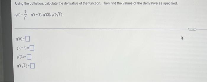 Using The Definition Calculate The Derivative Of The Function Then Find The Values Of The Derivative As Specified G T 1