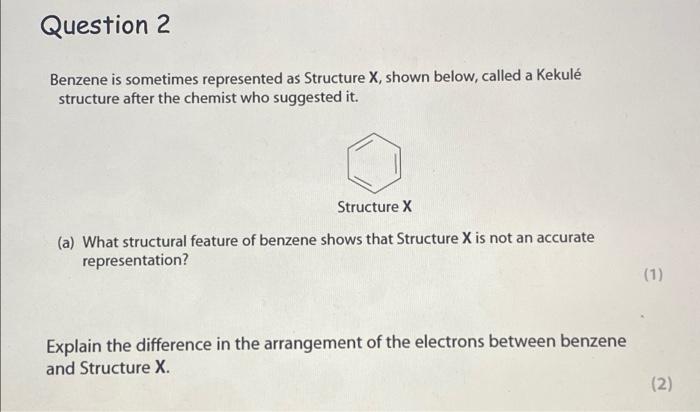 Question 2 Benzene Is Sometimes Represented As Structure X Shown Below Called A Kekule Structure After The Chemist Who 1