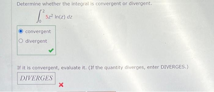 Determine Whether The Integral Is Convergent Or Divergent E X Ln X 341 Dx Convergent Divergent If It Is Convergent 2