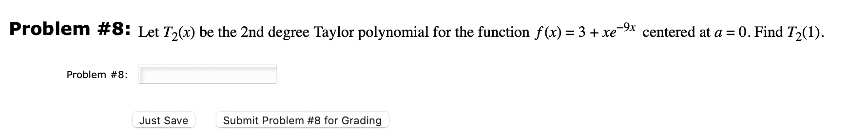 Problem 8 Let T2 X Be The 2 Nd Degree Taylor Polynomial For The Function F X 3 Xe 9x Centered At A 0 Find T2 1 1