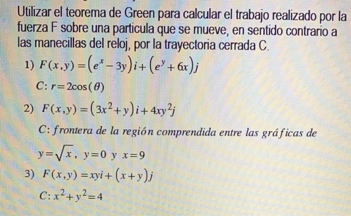Utilizar El Teorema De Green Para Calcular El Trabajo Realizado Por La Fuerza F Sobre Una Particula Que Se Mueve En Sen 3
