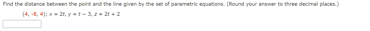 Find The Distance Between The Point And The Line Given By The Set Of Parametric Equations Round Your Answer To Three D 1
