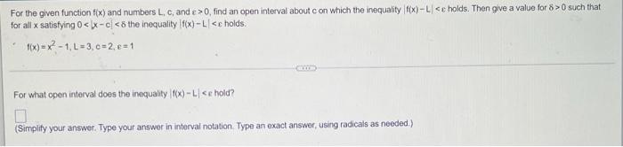 For The Given Function F X And Numbers L C And C 0 Find An Open Interval About C On Which The Inequality F X L C H 1