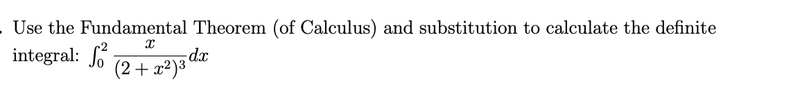 Use The Fundamental Theorem Of Calculus And Substitution To Calculate The Definite Integral 02 2 X2 3x Dx 1