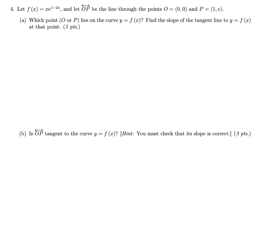 4 Let F X Xe1 2x And Let Op Be The Line Through The Points O 0 0 And P 1 E A Which Point O Or P Lies On The 1