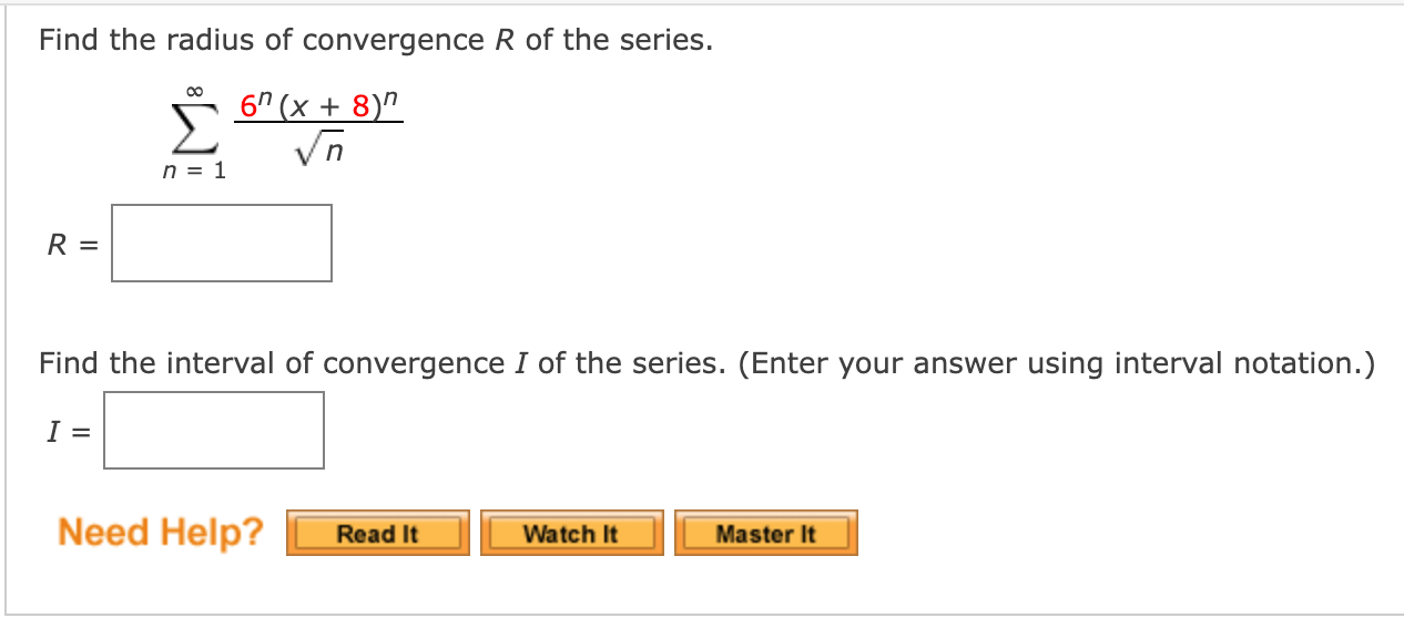 Find The Radius Of Convergence R Of The Series 6n X 8 N N N 1 Find The Interval Of Convergence I Of The Series 1