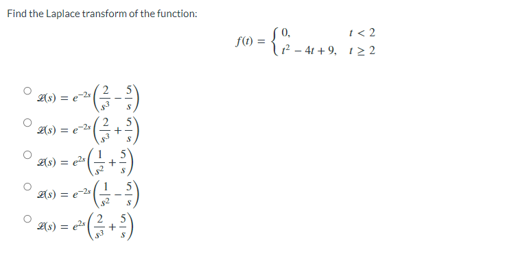 Find The Laplace Transform Of The Function F T 0 T2 4t 9 T 2t 2 L S E 2s S32 S5 L S E 2s S32 S5 Z S E2s S2 1