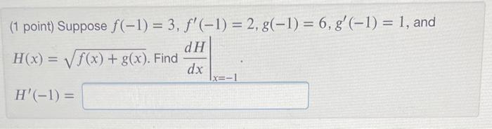 1 Point Suppose F 1 3 F 1 2 G 1 6 G 1 1 And H X F X G X Find Dxdh X 1 H 1 1
