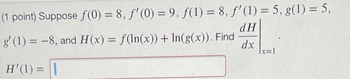 1 Point Suppose F 0 8 F 0 9 F 1 8 F 1 5 G 1 5 G 1 8 And H X F Ln X Ln G X Find Dxdh X 1 H 1 1