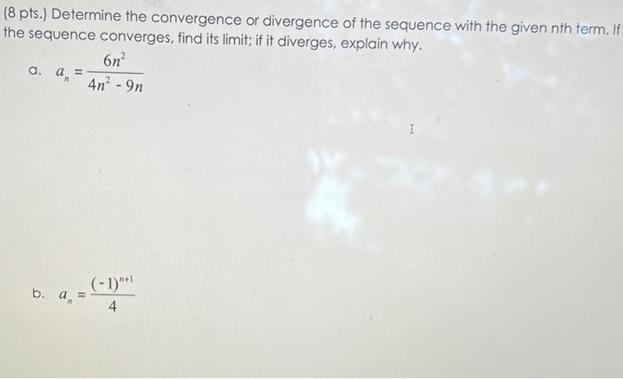 8 Pts Determine The Convergence Or Divergence Of The Sequence With The Given Nth Term If The Sequence Converges Fin 1