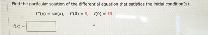 Find The Particular Solution Of The Differential Equation That Satisfies The Initial Condition S F X Sin X F 0 9 1