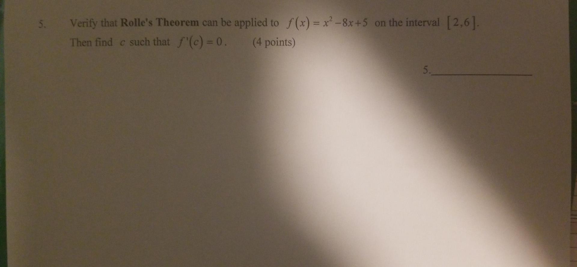 Verify That Rolle S Theorem Can Be Applied To F X X2 8x 5 On The Interval 2 6 Then Find C Such That F C 0 4 Poin 1