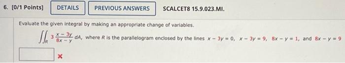 Evaluate The Given Integral By Making An Appropriate Change Of Variables R 38x Yx 3y Da Where R Is The Parallelogram 1