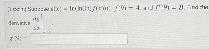 1 Point Suppose G X Ln Ln Ln F X F 9 A And F 9 B Find The Derivative Dxdg X 0 G 9 1
