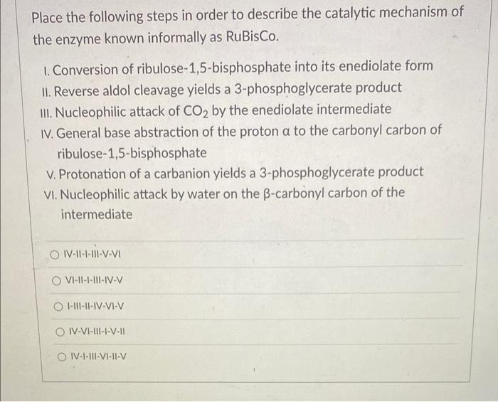Place The Following Steps In Order To Describe The Catalytic Mechanism Of The Enzyme Known Informally As Rubisco 1 Con 1