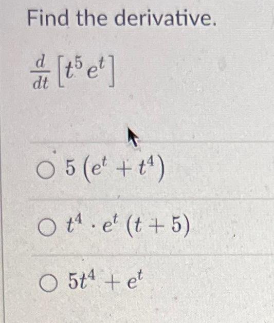 Find The Derivative Dtd T5et 5 Et T4 T4 Et T 5 5t4 Et 1