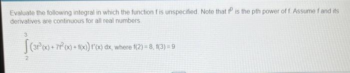 Evaluate The Following Integral In Which The Function F Is Unspecified Note That Fp Is The Pth Power Of F Assume F And 1