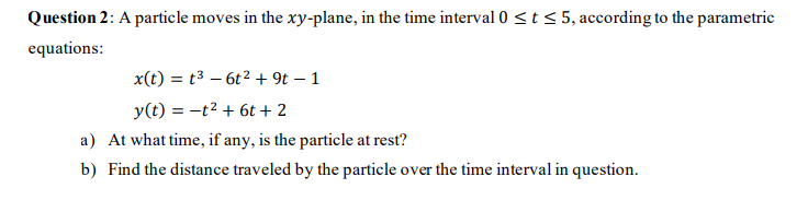 Question 2 A Particle Moves In The Xy Plane In The Time Interval 0 T 5 According To The Parametric Equations X T T3 1