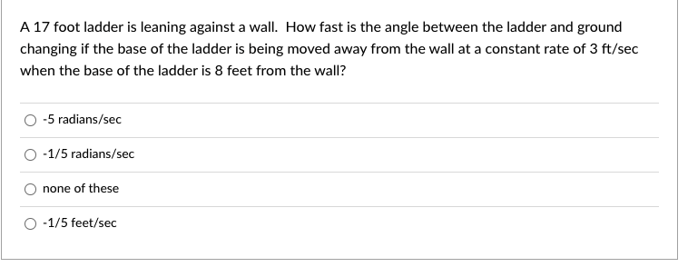 A 17 Foot Ladder Is Leaning Against A Wall How Fast Is The Angle Between The Ladder And Ground Changing If The Base Of 1