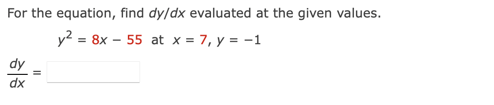 For The Equation Find Dy Dx Evaluated At The Given Values Y2 8x 55 At X 7 Y 1 Dxdy 1