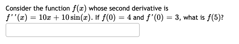 Consider The Function F X Whose Second Derivative Is F X 10x 10sin X If F 0 4 And F 0 3 What Is F 5 1