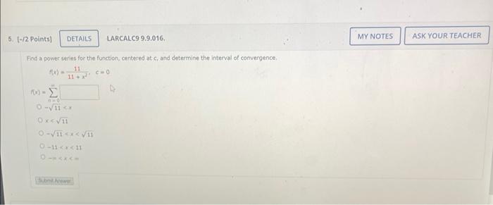 Find A Power Senies Foc The Fonction Centered At C And Determine The Interval Of Convergence F X 11 X211 C 0 X 11 1
