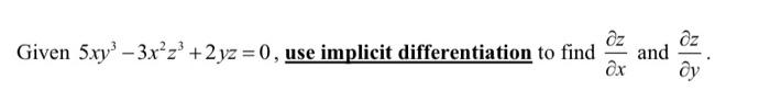 Given 5xy3 3x2z3 2yz 0 Use Implicit Differentiation To Find X Z And Y Z 1