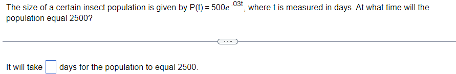 The Size Of A Certain Insect Population Is Given By P T 500e 03t Where T Is Measured In Days At What Time Will The Po 1