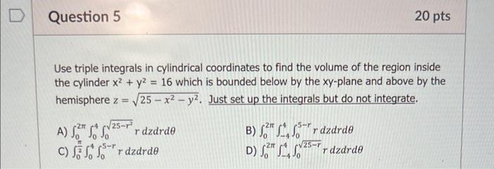 Use Triple Integrals In Cylindrical Coordinates To Find The Volume Of The Region Inside The Cylinder X2 Y2 16 Which Is B 1