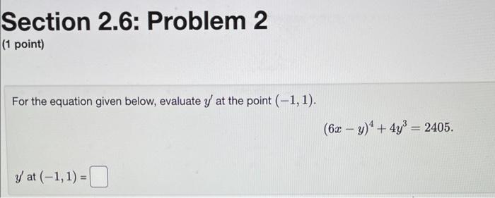 Section 2 6 Problem 2 1 Point For The Equation Given Below Evaluate Y At The Point 1 1 6x Y 4 4y3 2405 Y At 1
