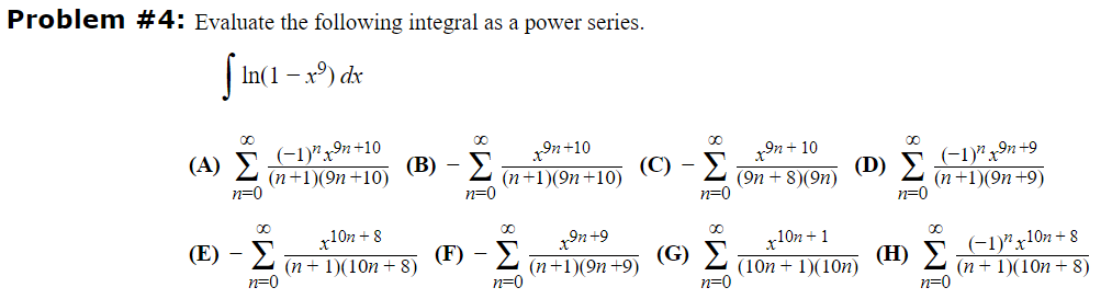 Problem 4 Evaluate The Following Integral As A Power Series Ln 1 X9 Dx A N 0 N 1 9n 10 1 Nx9n 10 B N 0 1