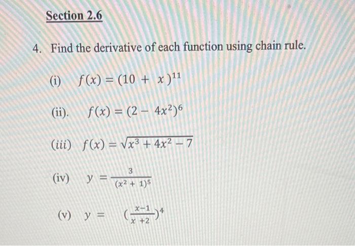 4 Find The Derivative Of Each Function Using Chain Rule I F X 10 X 11 Ii F X 2 4x2 6 Iii F X X3 4x2 7 Iv 1