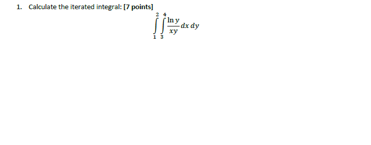 1 Calculate The Iterated Integral 7 Points 12 34 Xylny Dxdy 1