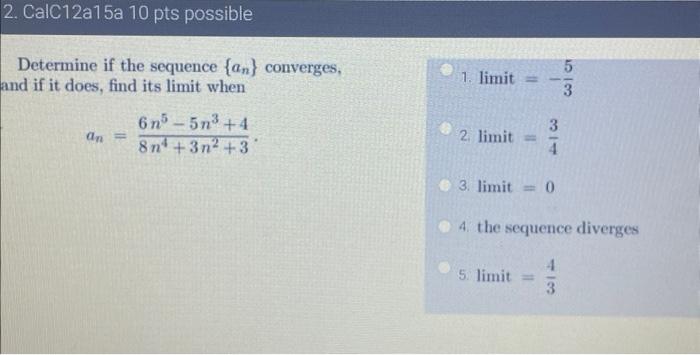Determine If The Sequence An Converges And If It Does Find Its Limit When 1 Limit 35 An 8n4 3n2 36n5 5n3 4 2 1